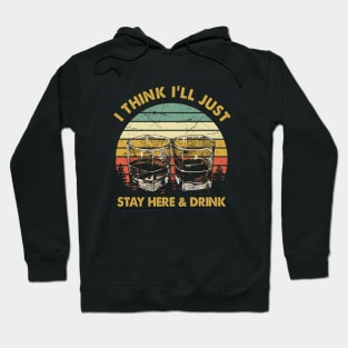 Vintage I Think I'll Just Stay Here and Drink Hoodie